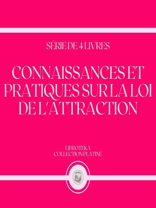 Title details for CONNAISSANCES ET PRATIQUES SUR LA LOI DE L'ATTRACTION (SÉRIE DE 4 LIVRES) by LIBROTEKA - Wait list